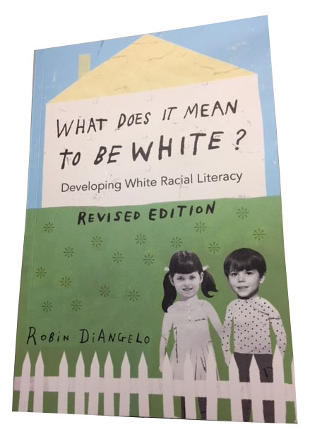 Photo of book cover, What Does It Mean to Be White? Developing White Racial Literacy by Robin DiAngelo