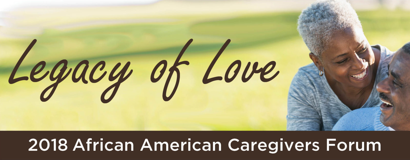 banner for Legacy of Love 2018 African American Caregivers Forum has photo of a black woman and black man with a green field in the distance