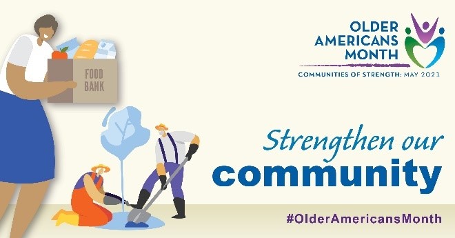 Strengthen our community during Older Americans Month 2021 #OlderAmericansMonth #OAM2021