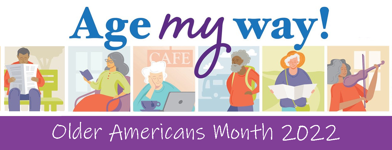 Older Americans Month 2022 theme "Age My Way" with colorful graphic images of healthy, active older people