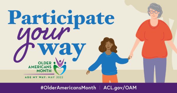 Older Americans Month 2022 theme "Age My Way" and "Participate Your Way"
