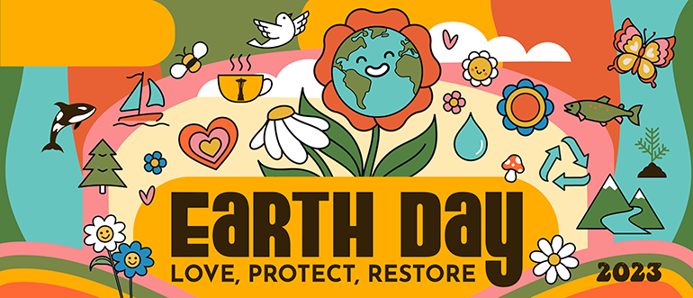 Earth Day 2023 banner. Love, Protect, Restore.