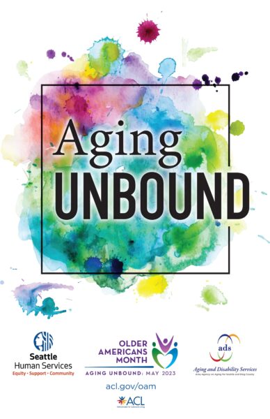 Older Americans Month 2023 Aging Unbound poster with Seattle Human Services, Aging and Disability Services, and Administration for Community Living logos