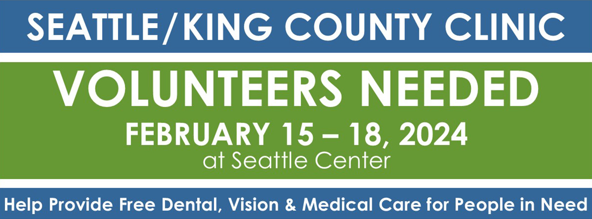 Seattle King County Clinic Volunteers Needed February 15-18, 2024 at Seattle Center. Help provide free dental, vision, and medical care for people in need.